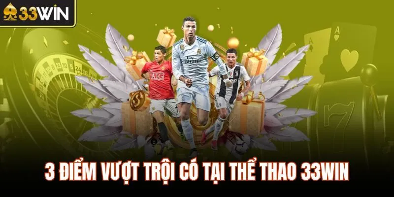 3 điểm vượt trội có tại thể thao 33WIN