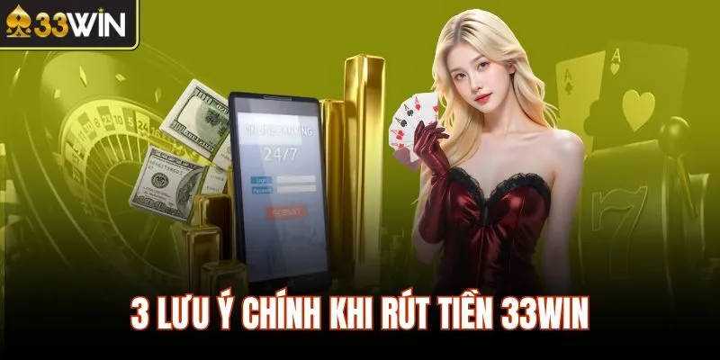 3 lưu ý chính khi rút tiền 33WIN