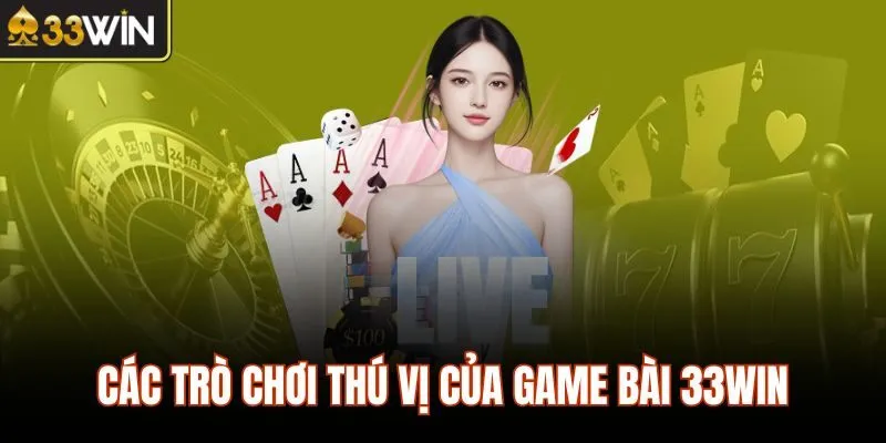Các trò chơi thú vị của game bài 33WIN