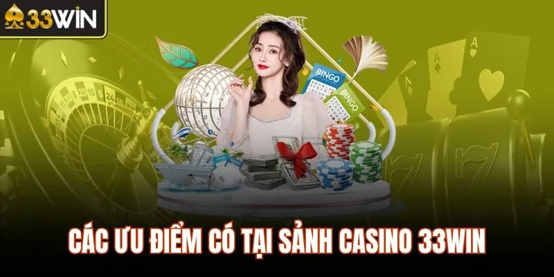 Các ưu điểm có tại sảnh casino 33WIN