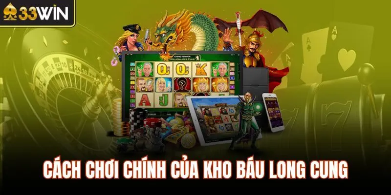 Cách chơi chính của Kho Báu Long Cung