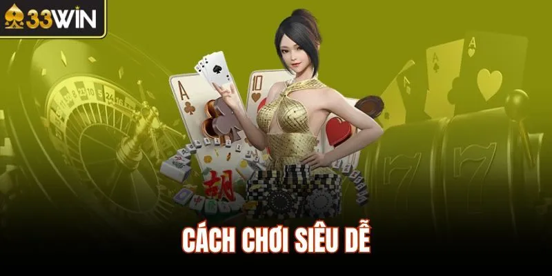 Cách chơi siêu dễ