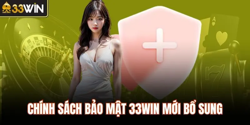 Chính sách bảo mật 33WIN mới bổ sung