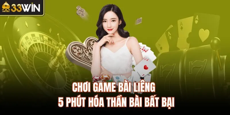 Chơi Game Bài Liêng – 5 Phút Hóa Thần Bài Bất Bại