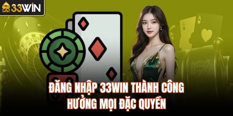 Đăng nhập 33WIN thành công hưởng mọi đặc quyền