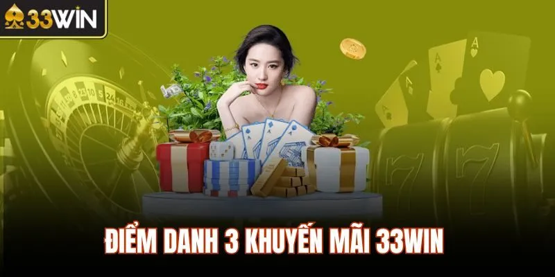 Điểm danh 3 khuyến mãi 33WIN