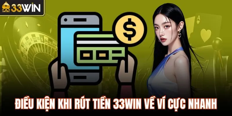 Điều kiện khi rút tiền 33WIN về ví cực nhanh