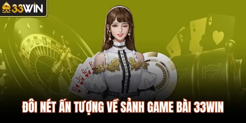 Đôi nét ấn tượng về sảnh game bài 33WIN