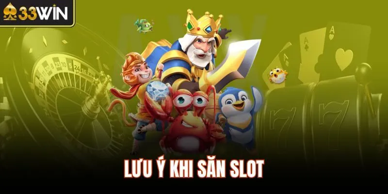 Lưu ý khi săn slot