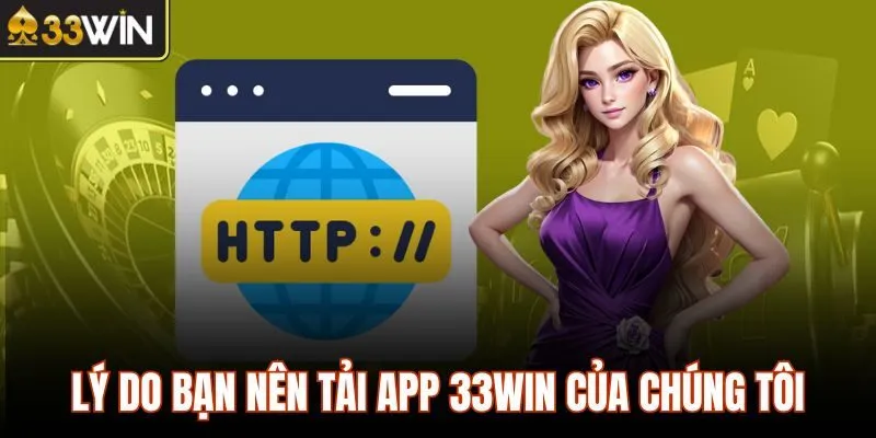 Lý do bạn nên tải app 33WIN của chúng tôi
