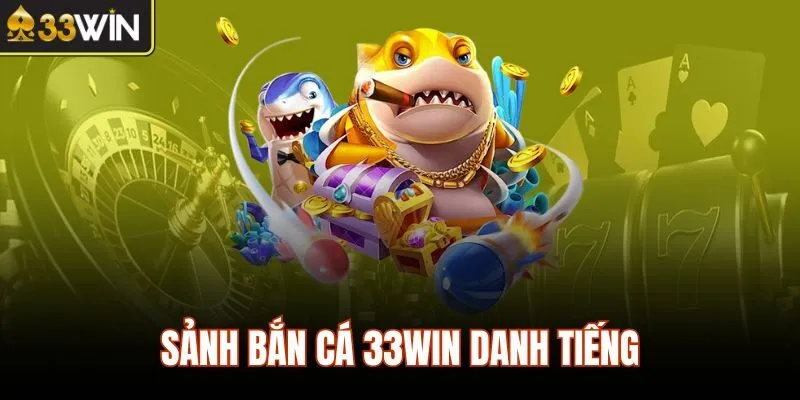 Sảnh bắn cá 33WIN danh tiếng