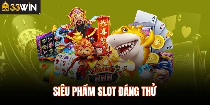 Siêu phẩm slot đáng thử