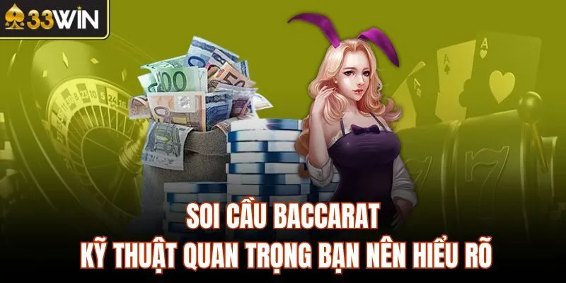 Soi Cầu Baccarat - Kỹ Thuật Quan Trọng Bạn Nên Hiểu Rõ