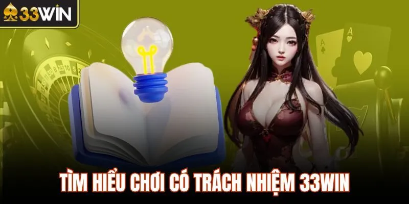 Tìm hiểu chơi có trách nhiệm 33WIN