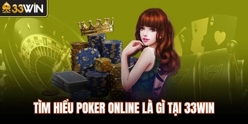 Tìm hiểu poker online là gì tại 33WIN