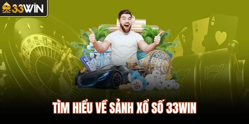 Tìm hiểu về sảnh xổ số 33WIN