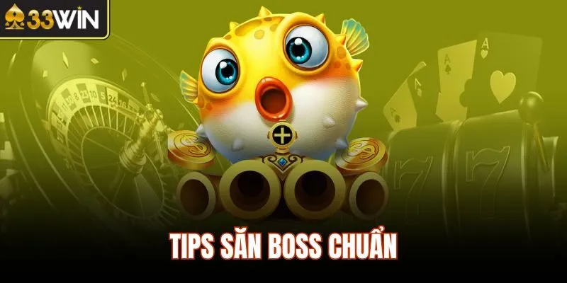 Tips săn boss chuẩn