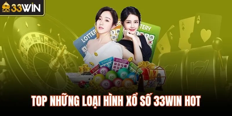 TOP những loại hình xổ số 33WIN hot