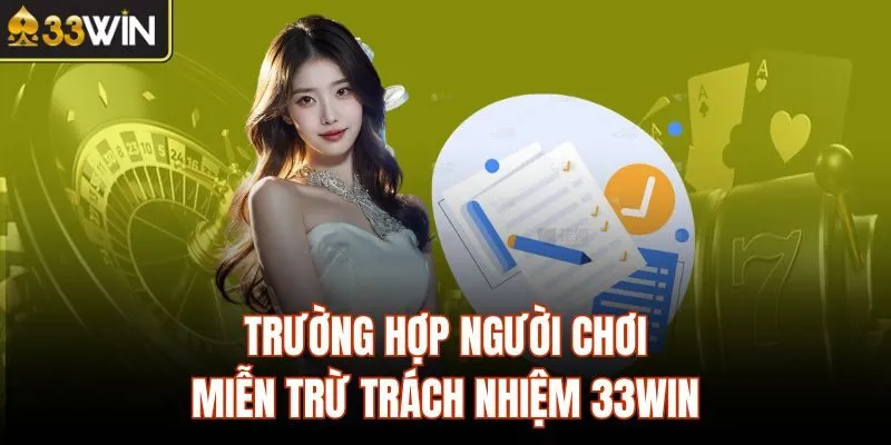 Trường hợp người chơi miễn trừ trách nhiệm 33WIN